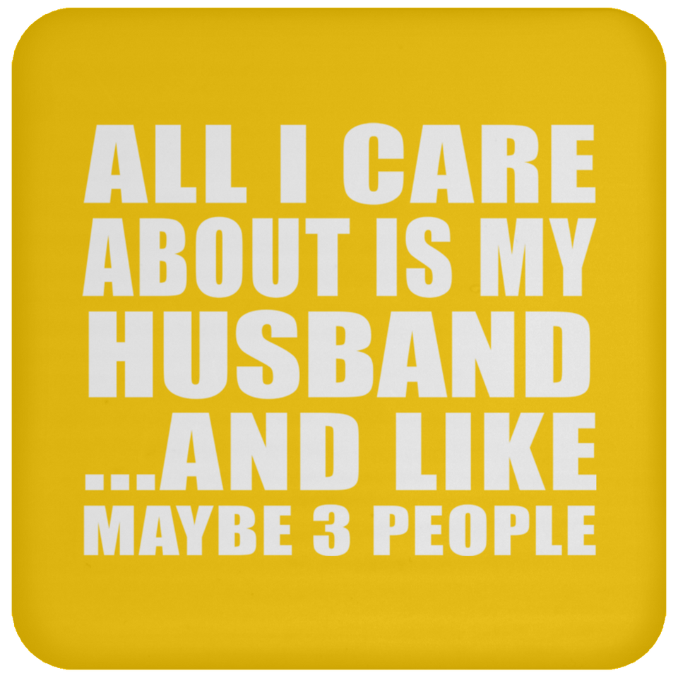 All I Care About Is My Husband - Drink Coaster