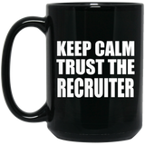 Keep Calm and Trust The Recruiter - 15oz Coffee Mug Black