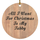 All I Want For Christmas Is My Tabby - Circle Ornament C