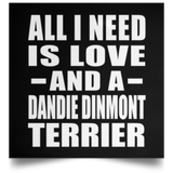 All I Need Is Love And A Dandie Dinmont Terrier - Poster Square