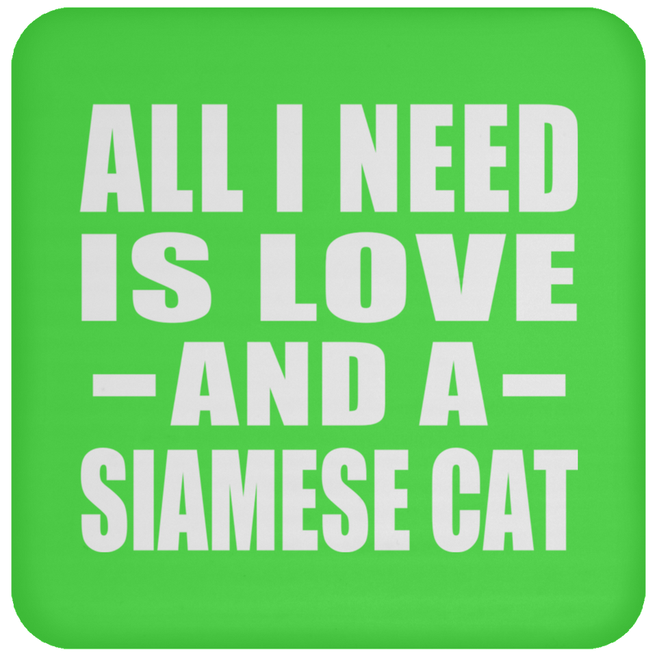 All I Need Is Love And A Siamese Cat - Drink Coaster