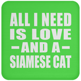 All I Need Is Love And A Siamese Cat - Drink Coaster