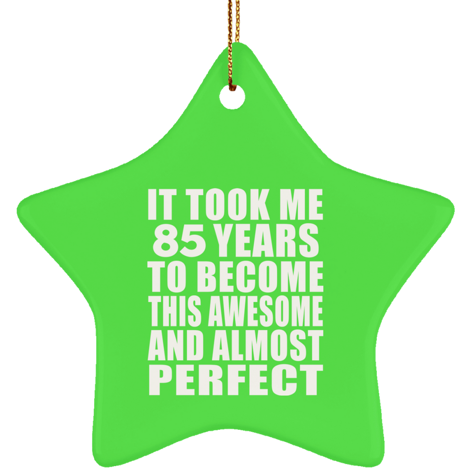 85th Birthday Took 85 Years To Become Awesome & Perfect - Star Ornament