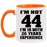 44th Birthday I'm Not 44 I'm 18 With 26 Years Experience - 11oz Accent Mug Orange