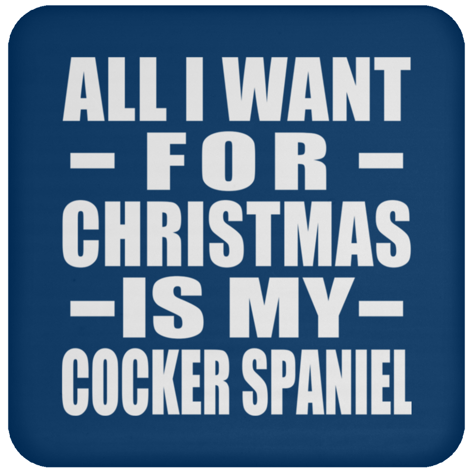 All I Want For Christmas Is My Cocker Spaniel - Coaster