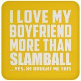 I Love My Boyfriend More Than Slamball - Drink Coaster