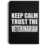 Keep Calm and Trust The Veterinarian - Canvas Portrait