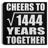 38th Anniversary Cheers To Square Root of 1444 Years Together - Canvas Square