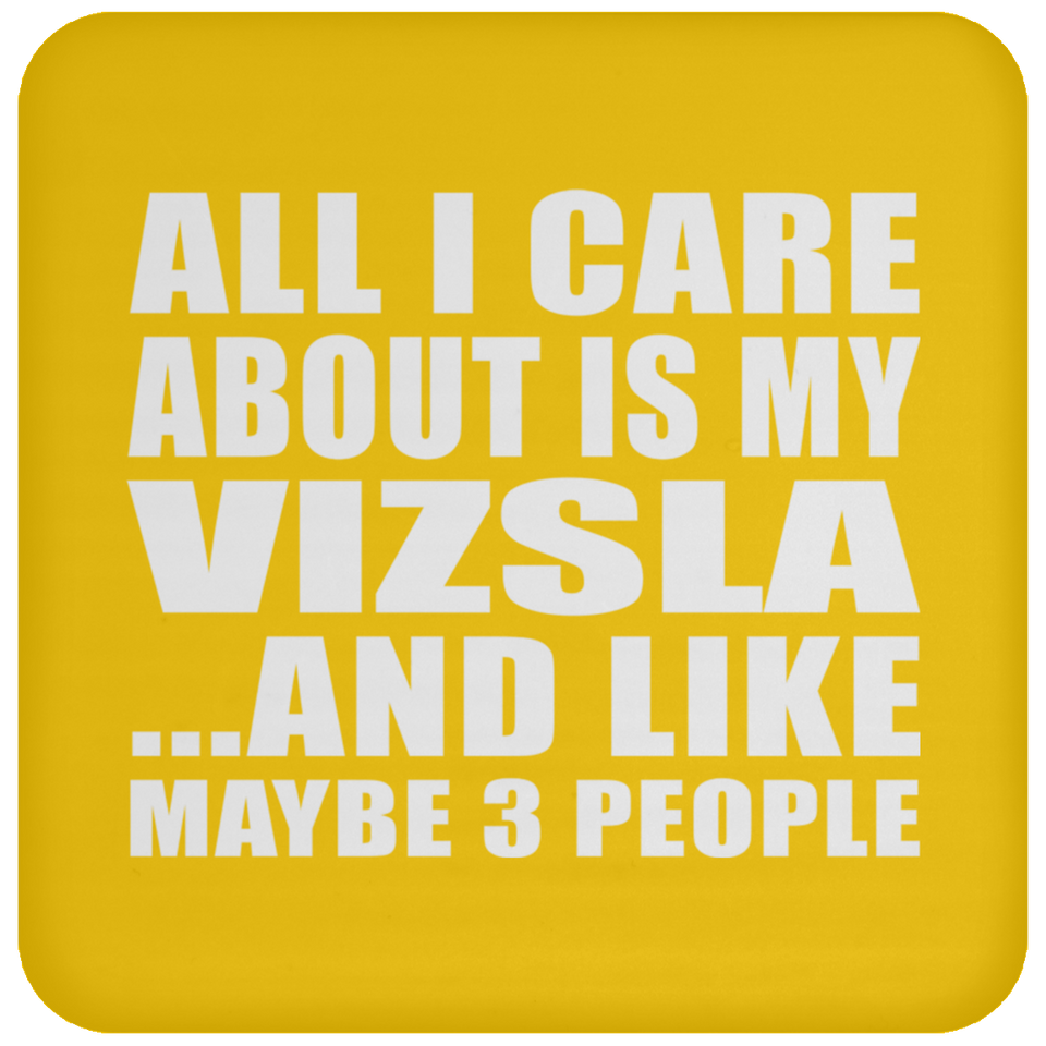 All I Care About Is My Vizsla - Drink Coaster
