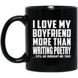 I Love My Boyfriend More Than Writing Poetry - 11 Oz Coffee Mug Black