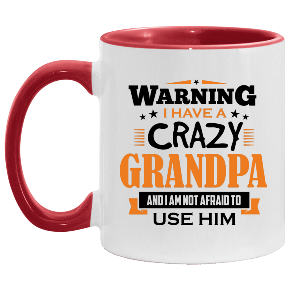 Warning I Have A Crazy Grandpa & I Am Not Afraid To Use Him - 11oz Accent Mug Red