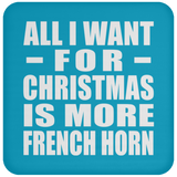 All I Want For Christmas Is More French Horn - Coaster