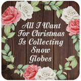 All I Want For Christmas Is Collecting Snow Globes - Drink Coaster A