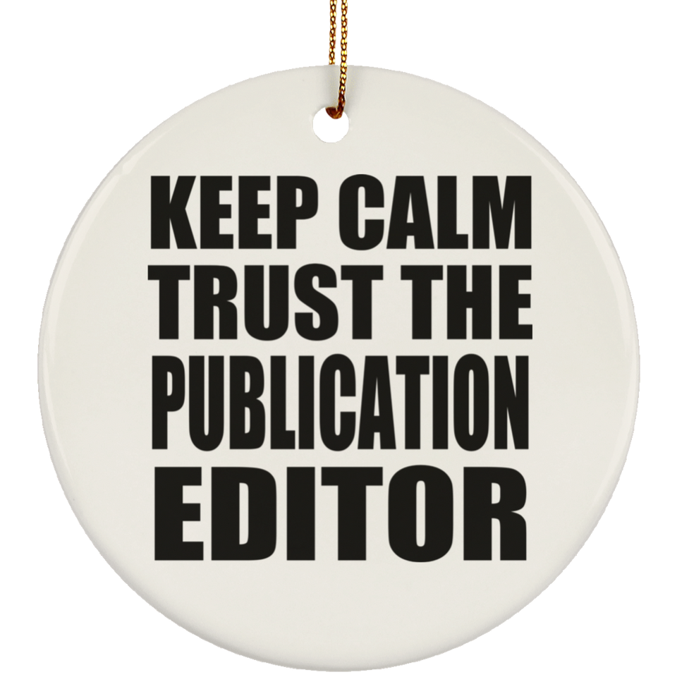 Keep Calm and Trust The Publication Editor - Circle Ornament