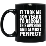 106th Birthday Took 106 Years To Become Awesome & Perfect - 11oz Coffee Mug Black