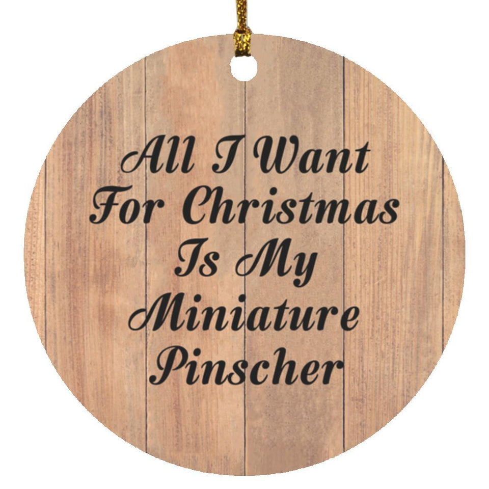 All I Want For Christmas Is My Miniature Pinscher - Circle Ornament C