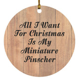 All I Want For Christmas Is My Miniature Pinscher - Circle Ornament C