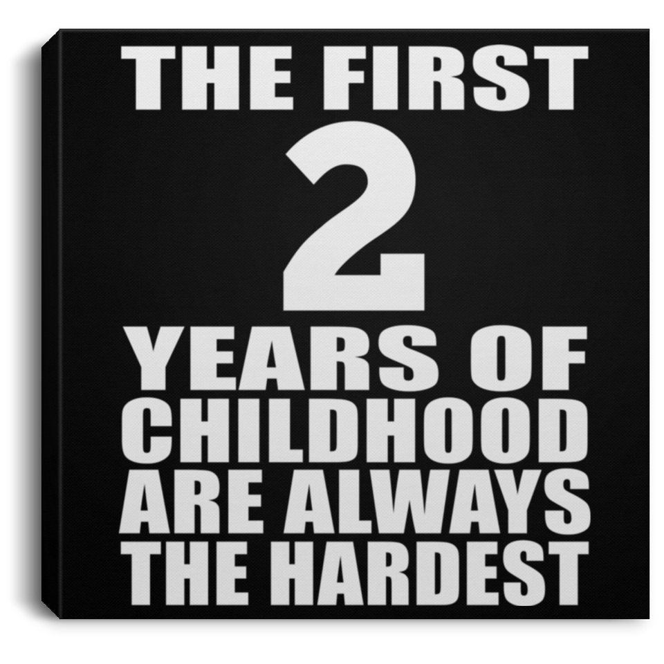 2nd Birthday First 2 Years of Childhood Are The Hardest - Canvas Square