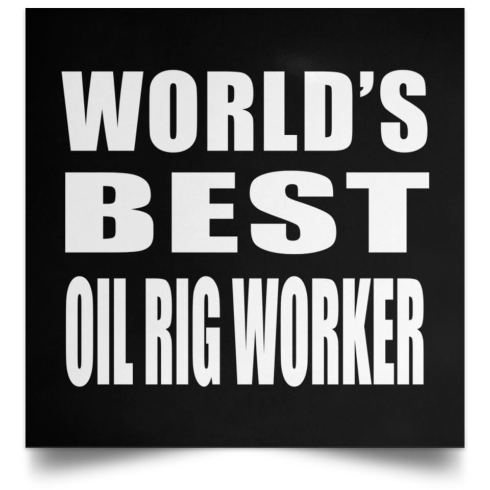 World's Best Oil Rig Worker - Poster Square