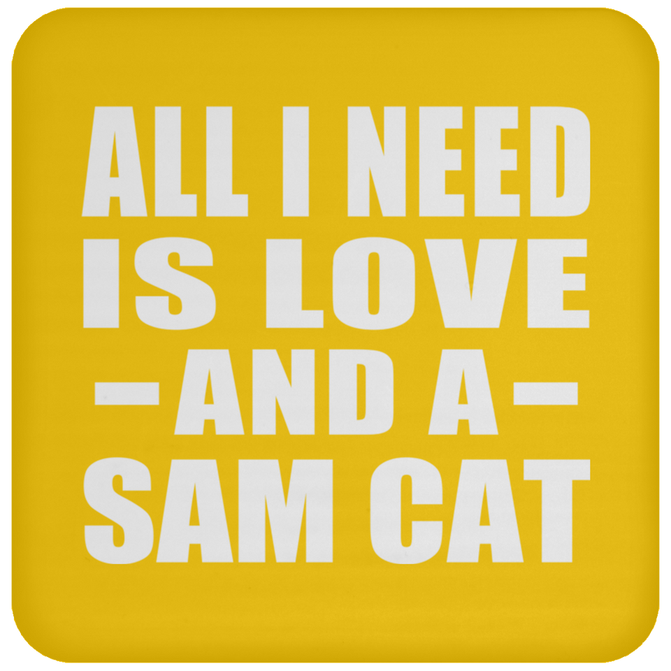 All I Need Is Love And A Sam Cat - Drink Coaster
