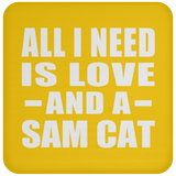 All I Need Is Love And A Sam Cat - Drink Coaster