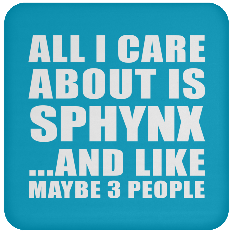 All I Care About Is Sphynx - Drink Coaster