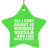 All I Care About Is Wirehaired Vizsla - Star Ornament