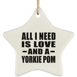All I Need Is Love And A Yorkie Pom - Star Ornament