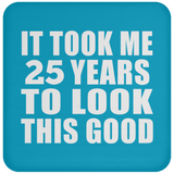 25th Birthday Took Me 25 Years To Look This Good - Drink Coaster