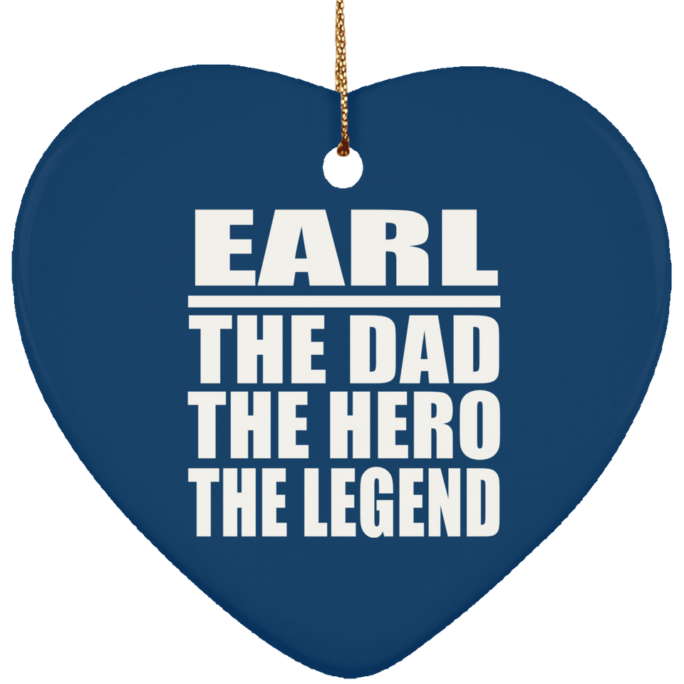 Earl The Dad The Hero The Legend - Heart Ornament