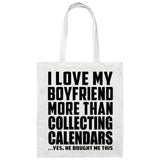 I Love My Boyfriend More Than Collecting Calendars - Tote Bag White