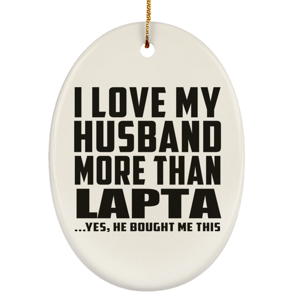 I Love My Husband More Than Lapta - Oval Ornament
