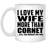 I Love My Wife More Than Cornet - 11 Oz Coffee Mug