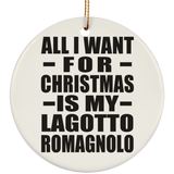 All I Want For Christmas Is My Lagotto Romagnolo - Circle Ornament