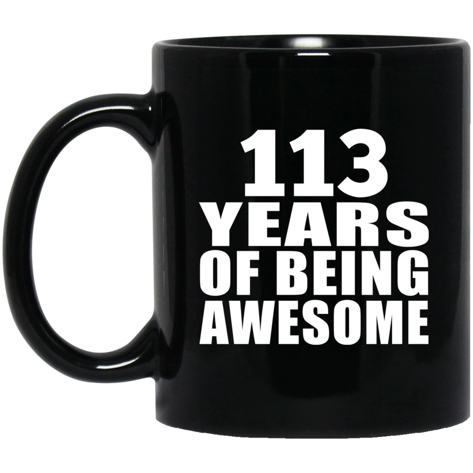 113th Birthday 113 Years Of Being Awesome - 11oz Coffee Mug Black