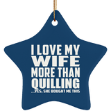 I Love My Wife More Than Quilling - Star Ornament