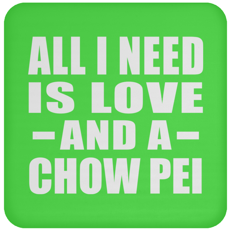 All I Need Is Love And A Chow Pei - Drink Coaster