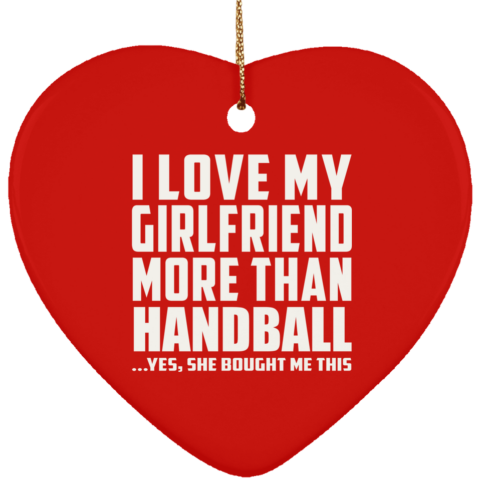 I Love My Girlfriend More Than Handball - Heart Ornament