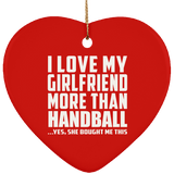 I Love My Girlfriend More Than Handball - Heart Ornament