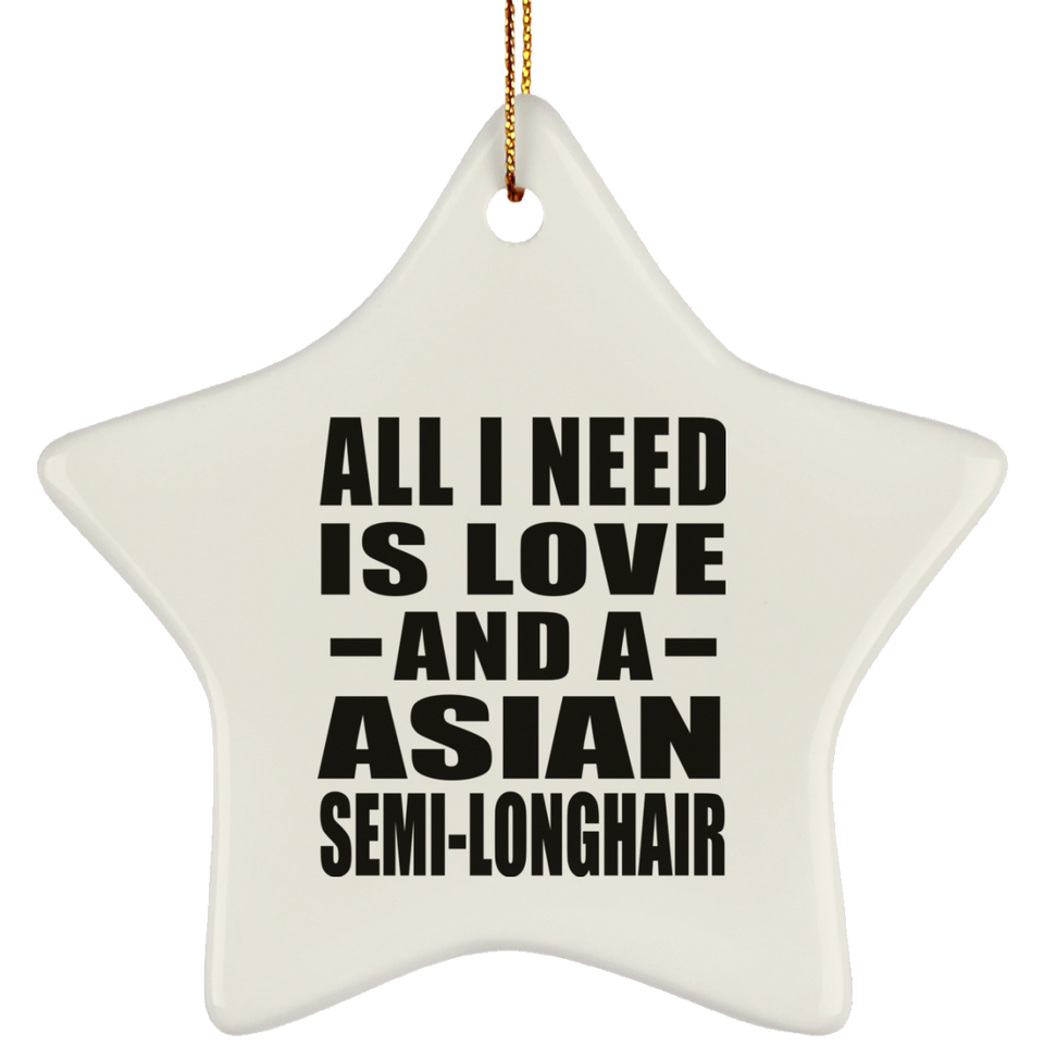 All I Need Is Love And A Asian Semi-Longhair - Star Ornament