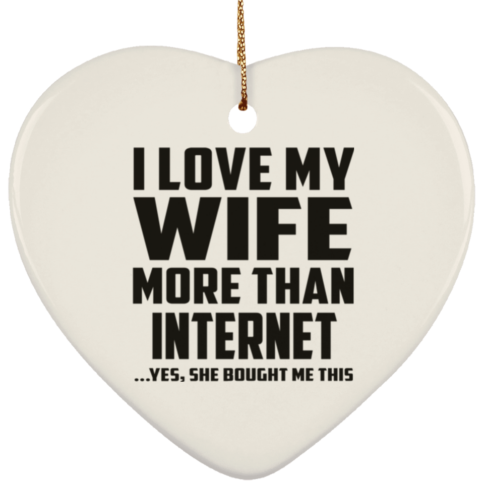 I Love My Wife More Than Internet - Heart Ornament