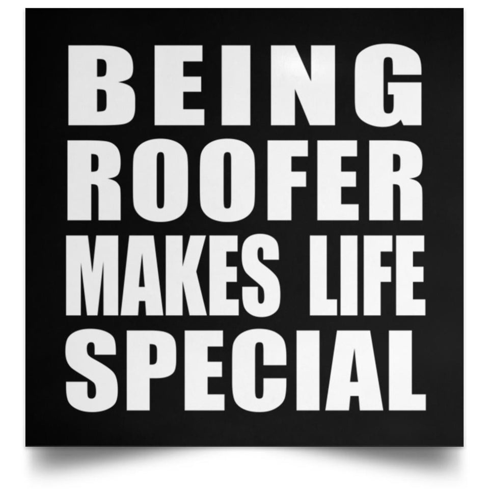 Being Roofer Makes Life Special - Poster Square