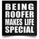 Being Roofer Makes Life Special - Poster Square