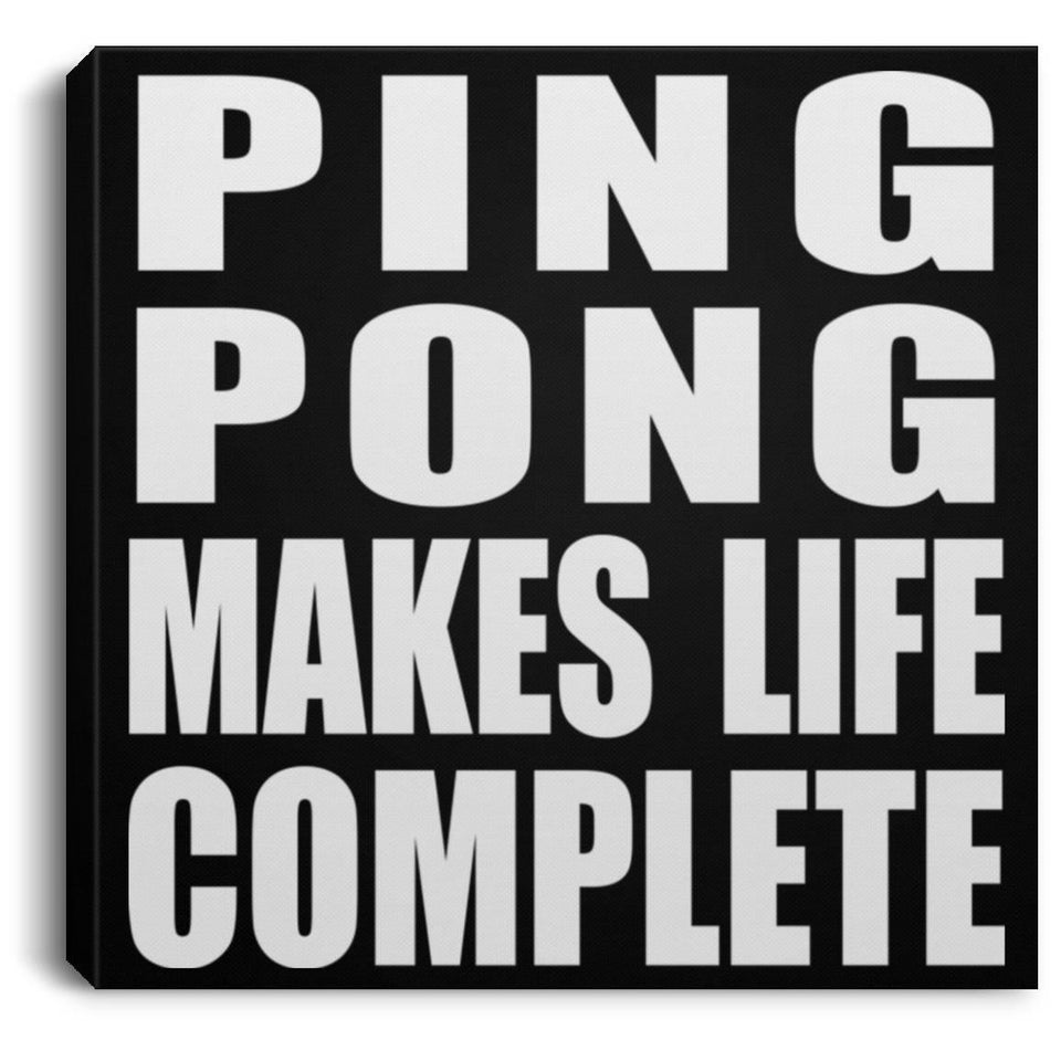Ping Pong Makes Life Complete - Canvas Square