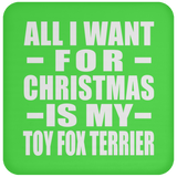 All I Want For Christmas Is My Toy Fox Terrier - Coaster