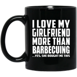 I Love My Girlfriend More Than Barbecuing - 11 Oz Coffee Mug Black