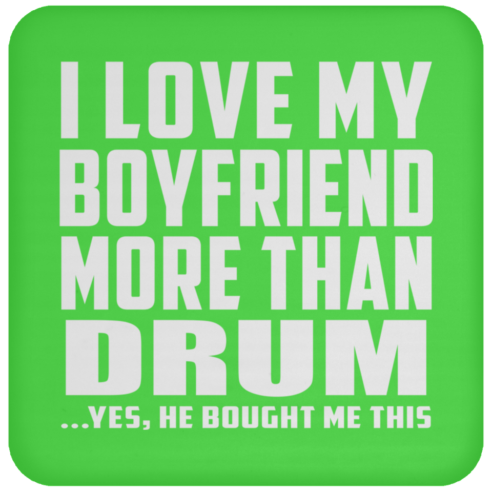 I Love My Boyfriend More Than Drum - Drink Coaster