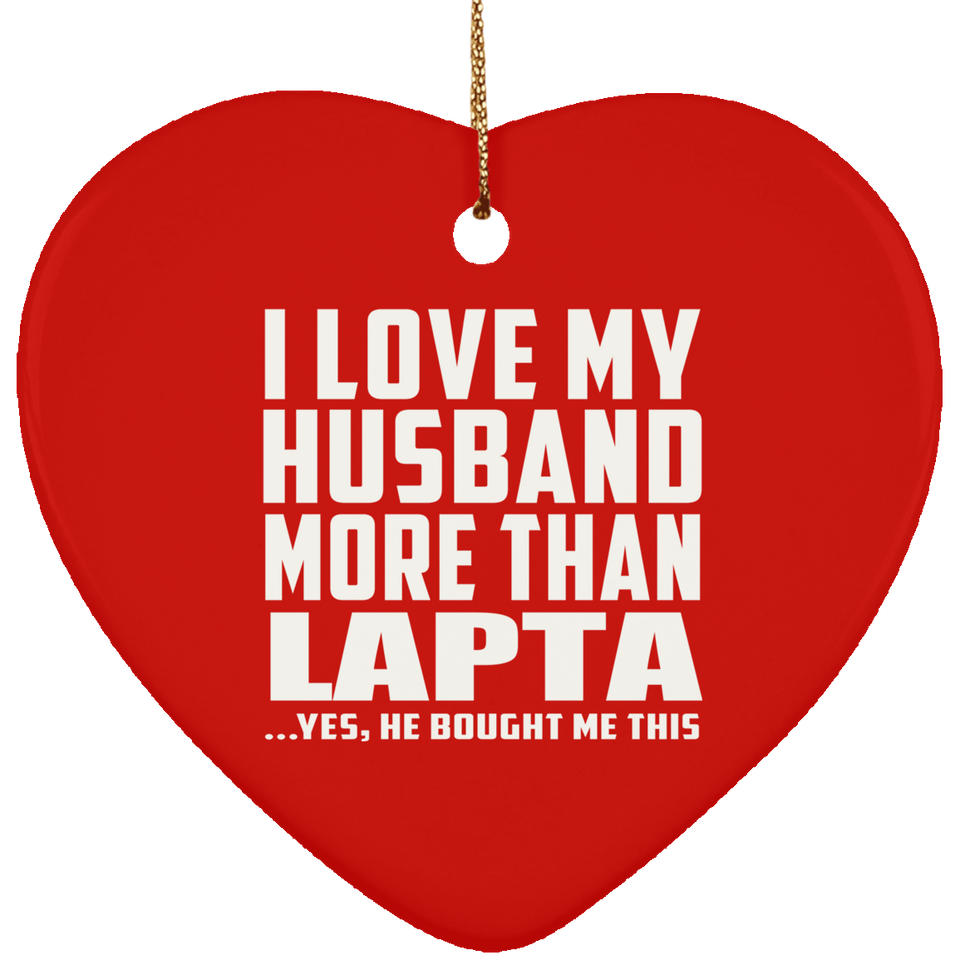 I Love My Husband More Than Lapta - Heart Ornament