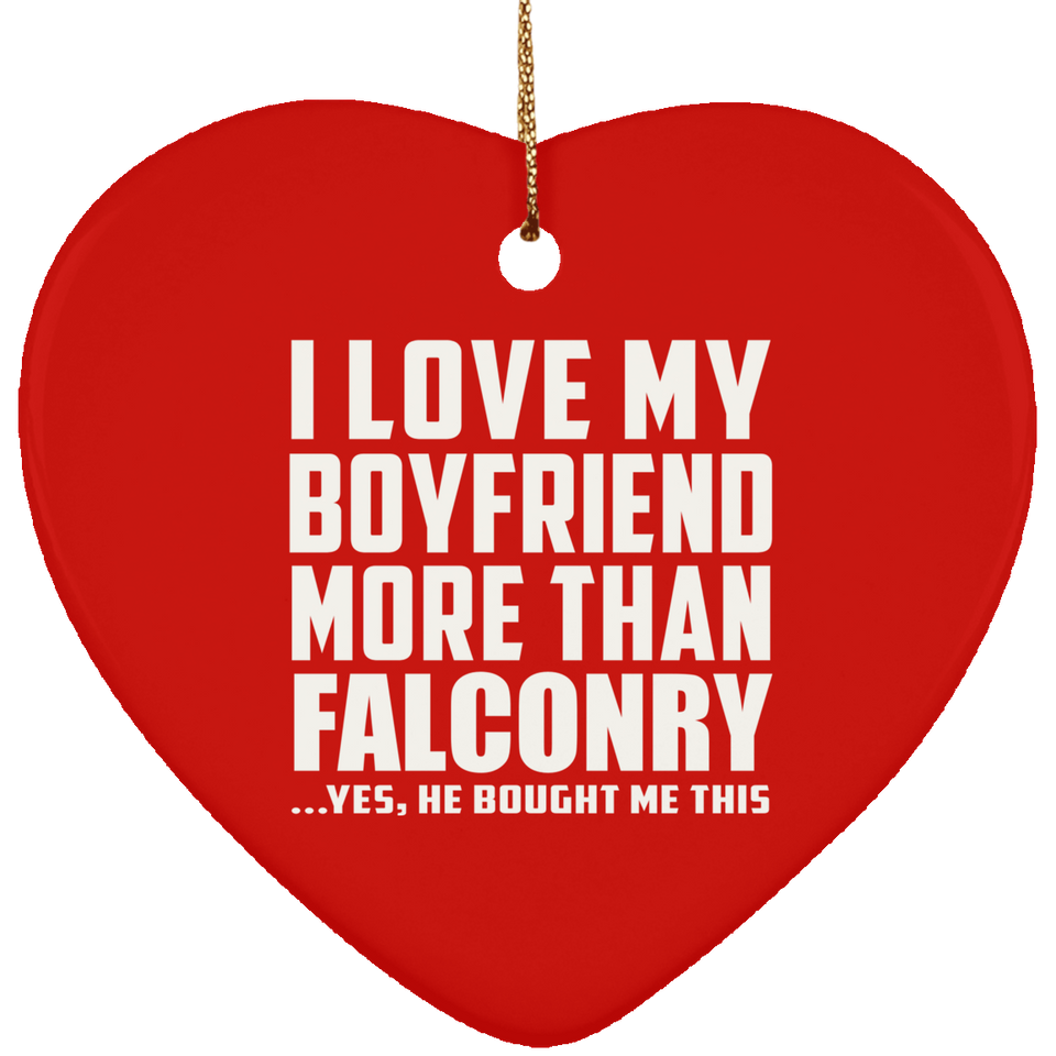 I Love My Boyfriend More Than Falconry - Heart Ornament