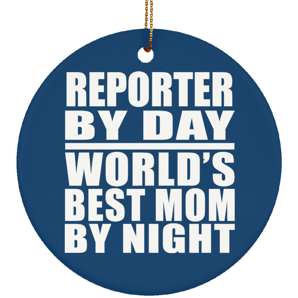 Reporter By Day World's Best Mom By Night - Circle Ornament